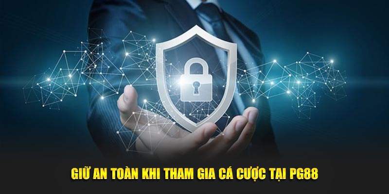 Giữ an toàn khi tham gia cá cược tại PG88