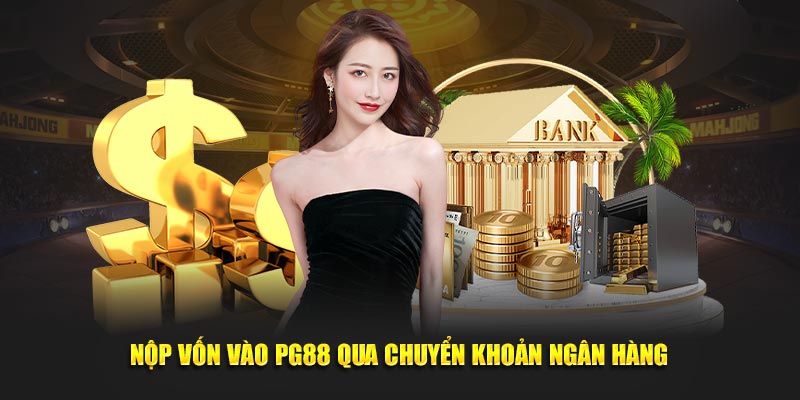 Nộp vốn vào PG88 qua chuyển khoản ngân hàng