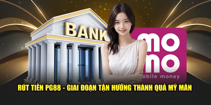 Hướng dẫn rút tiền PG88 nhanh chóng về tui sau 1 cú nhấp chuột